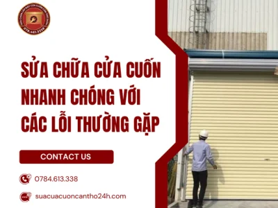 Sửa Chữa Cửa Cuốn Nhanh Chóng Với Các Lỗi Thường Gặp