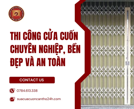 Thi Công Cửa Cuốn Chuyên Nghiệp, Bền Đẹp Và An Toàn