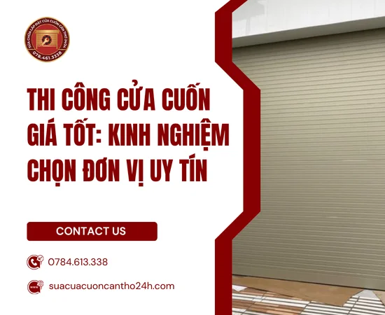 Thi Công Cửa Cuốn Giá Tốt: Kinh Nghiệm Chọn Đơn Vị Uy Tín