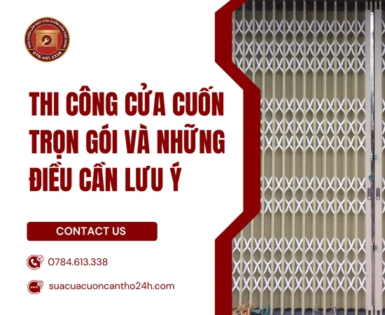 Thi Công Cửa Cuốn Trọn Gói Và Những Điều Cần Lưu Ý